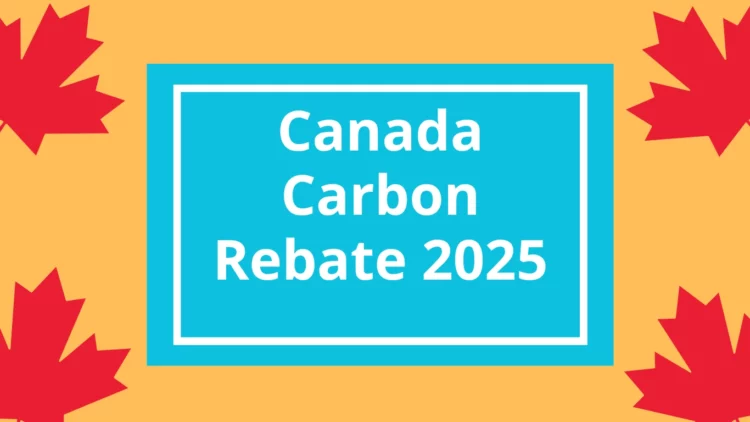 Canada Carbon Rebate Coming in July 2025? Here’s What You Need to Know